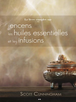 cover image of Le livre complet sur l'encens, les huiles et les infusions